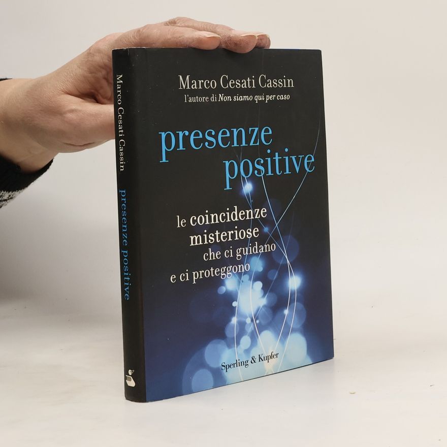 Marco Cesati Cassin Presenze positive. Le coincidenze misteriose che ci guidano e ci proteggono