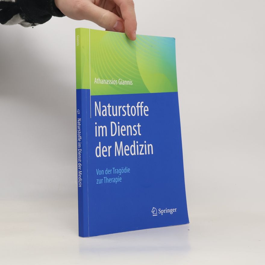 Athanassios Giannis Naturstoffe im Dienst der Medizin - Von der Tragödie zur Therapie