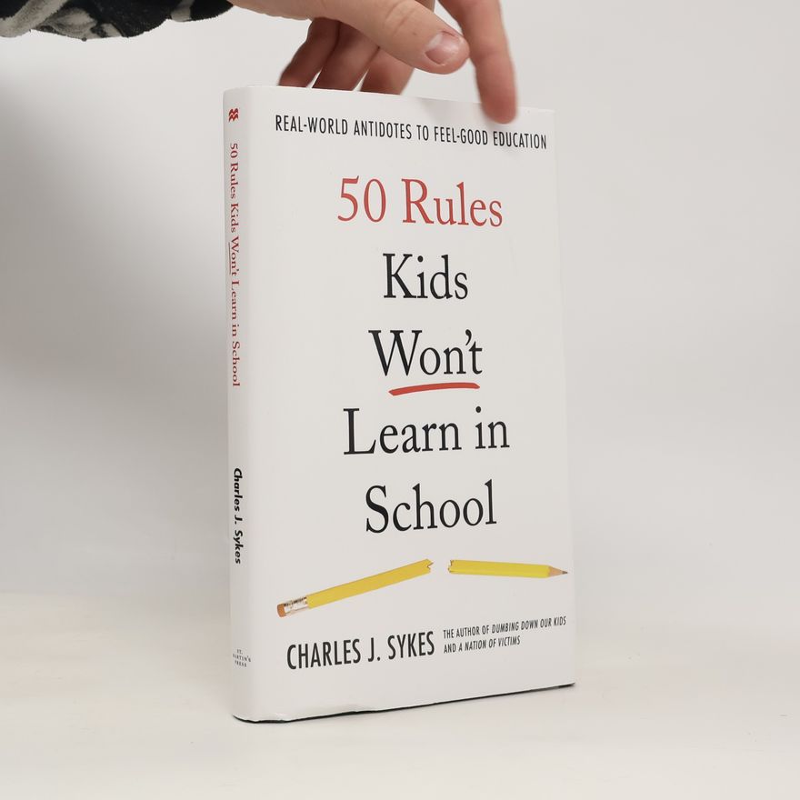 Charles J. Sykes 50 Rules Kids Won't Learn in School