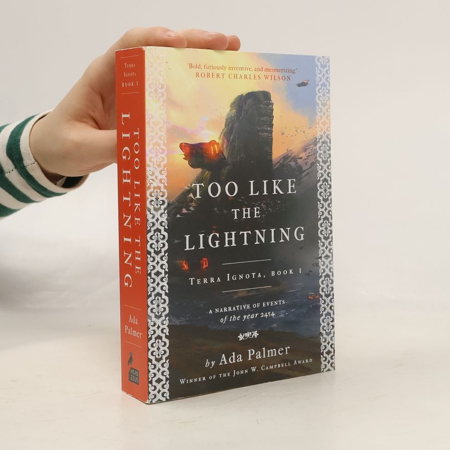 Ada Palmer Too like the lightning : a narrative of events of the year 2454