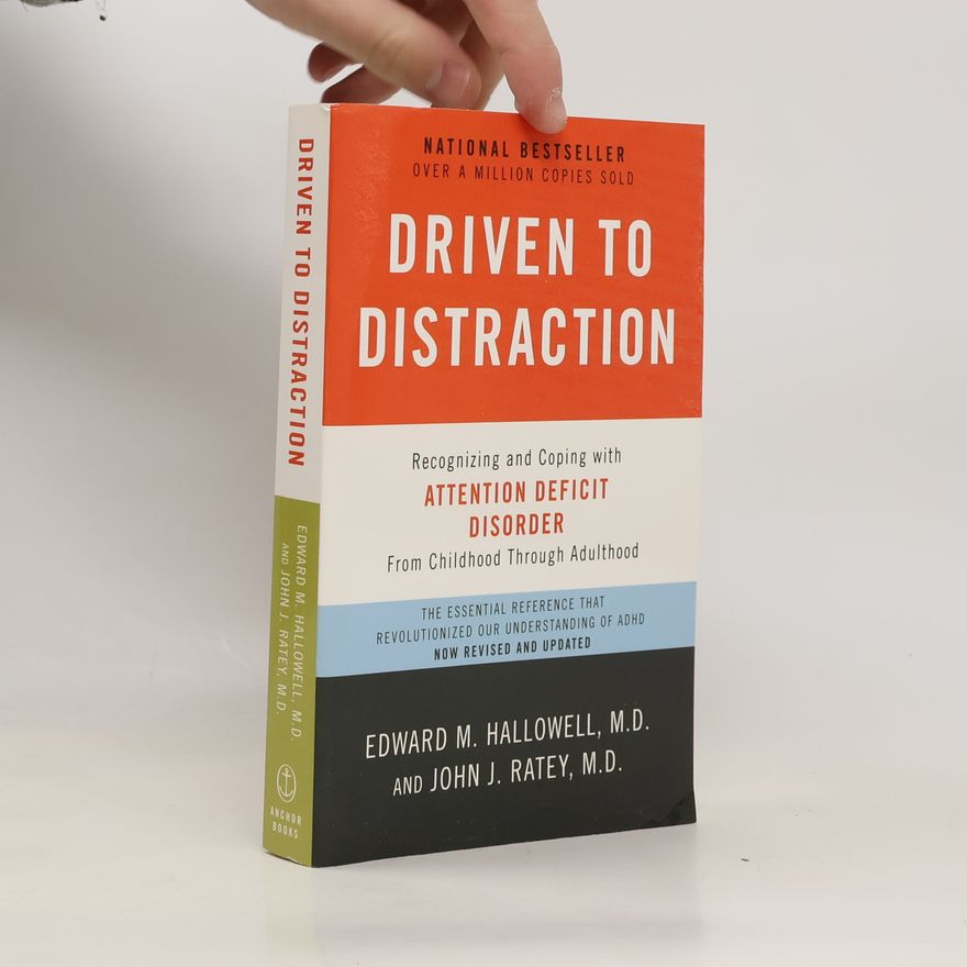 Edward Hallowell Driven to distraction : recognizing and coping with attention deficit disorder from childhood through adulthood