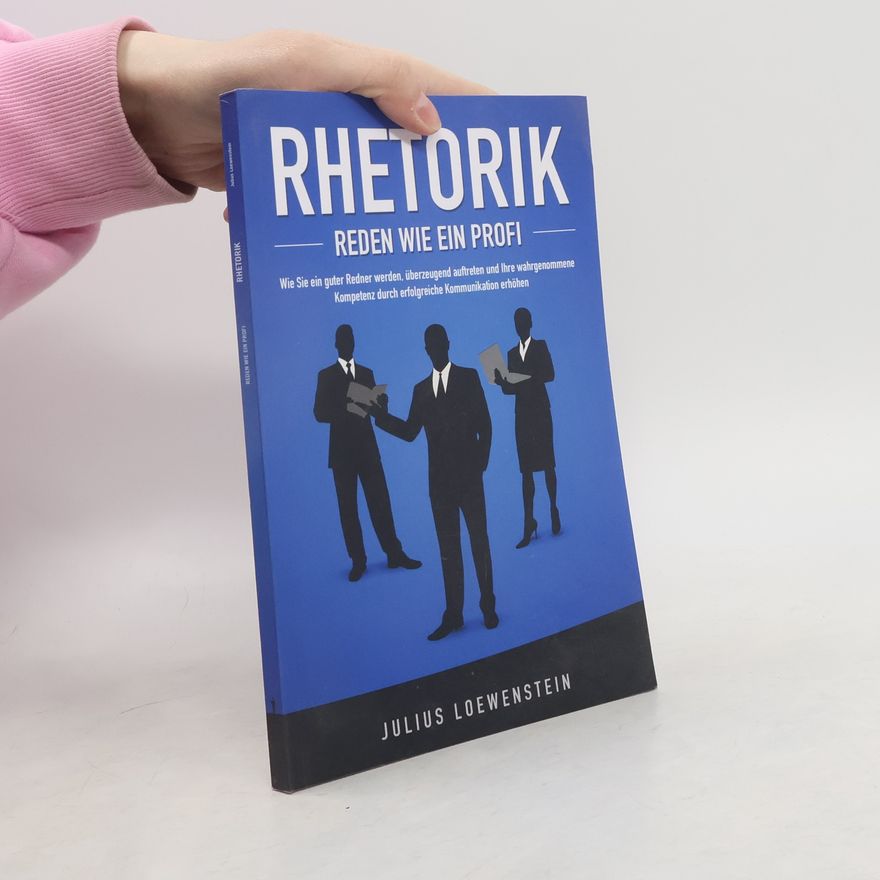 Julius Loewenstein RHETORIK - Reden Wie ein Profi