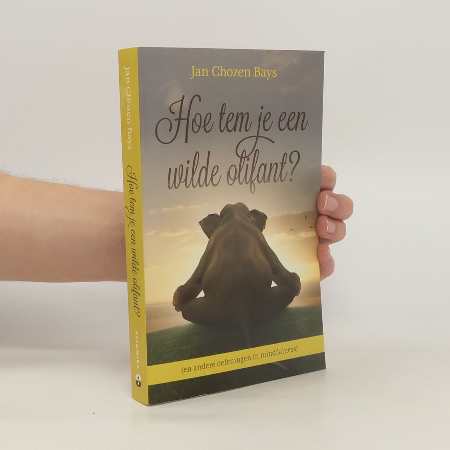 Jan Chozen Bays Hoe tem je een wilde olifant?