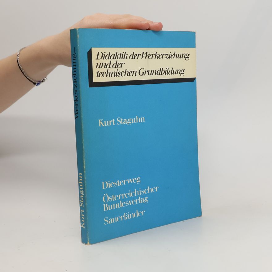 Kurt Staguhn Didaktik der Werkerziehung und der technischen Grundbildung