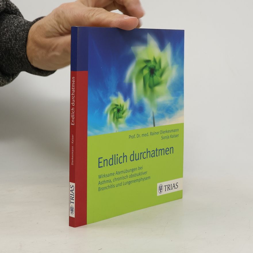 Rainer Dierkesmann Endlich durchatmen. Wirksame Atemübungen bei Asthma, chronisch obstruktiver Bronchitis und Lungenemphysem