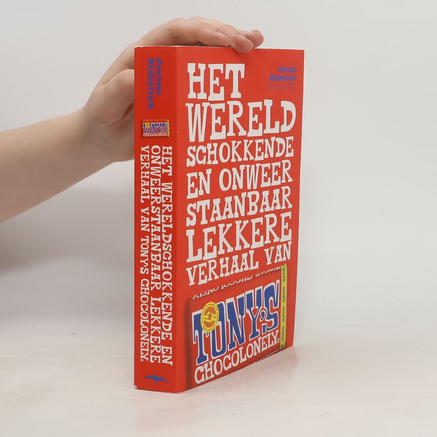 Jeroen Siebelink Het wereldschokkende en onweerstaanbaar lekkere verhaal van Tony's Chocolonely