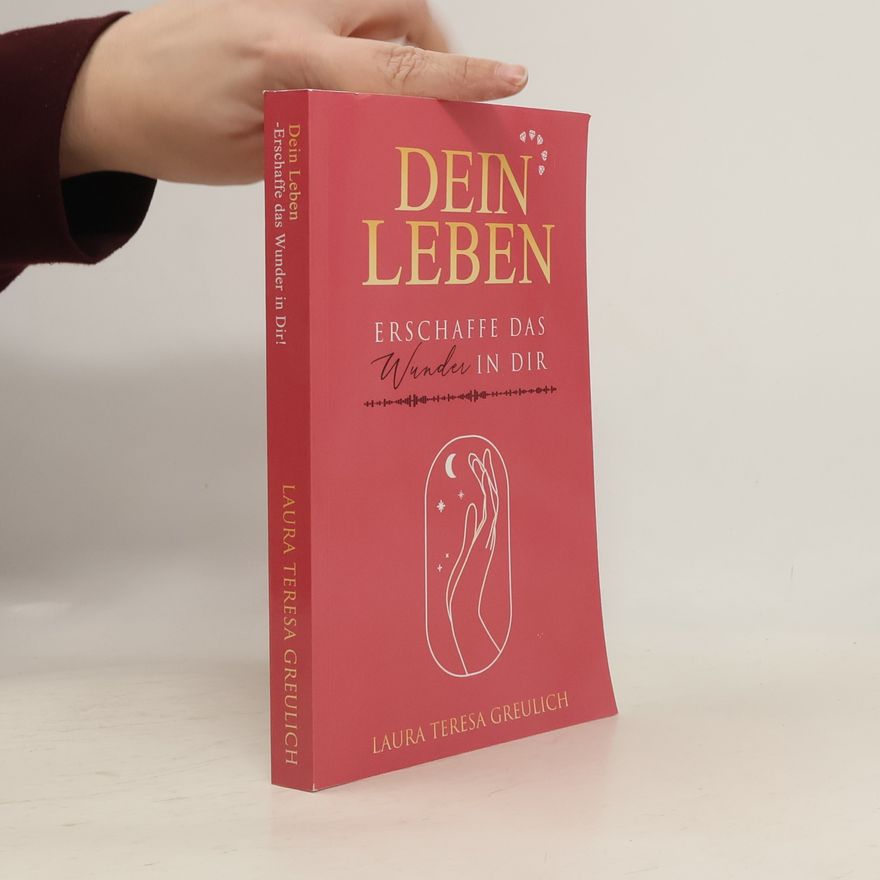 Laura Teresa Greulich Dein Leben – Erschaffe das Wunder in dir