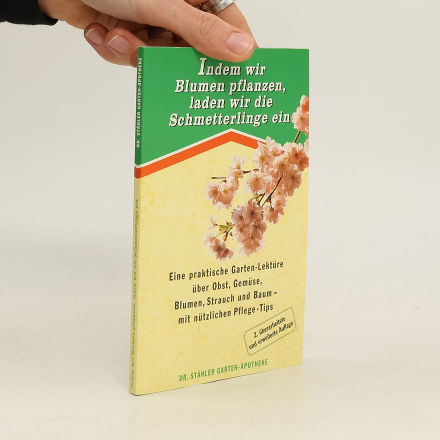Ursula Arp Indem wir Blumen pflanzen, laden wir die Schmetterlinge ein