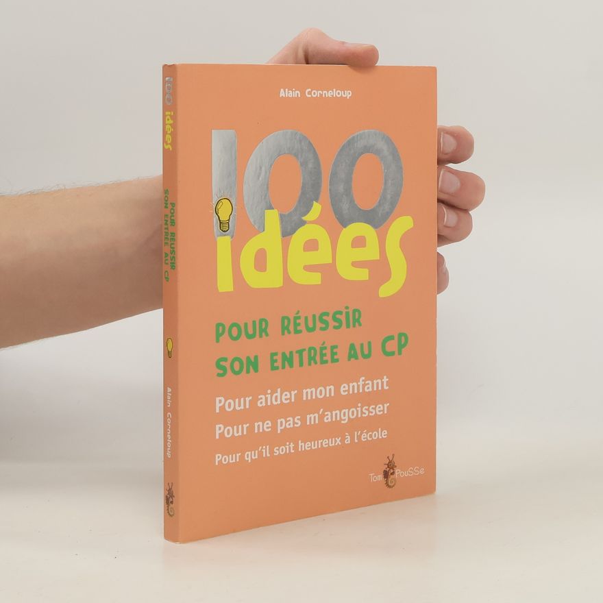Alain Corneloup 100 idées pour réussir son entrée au CP