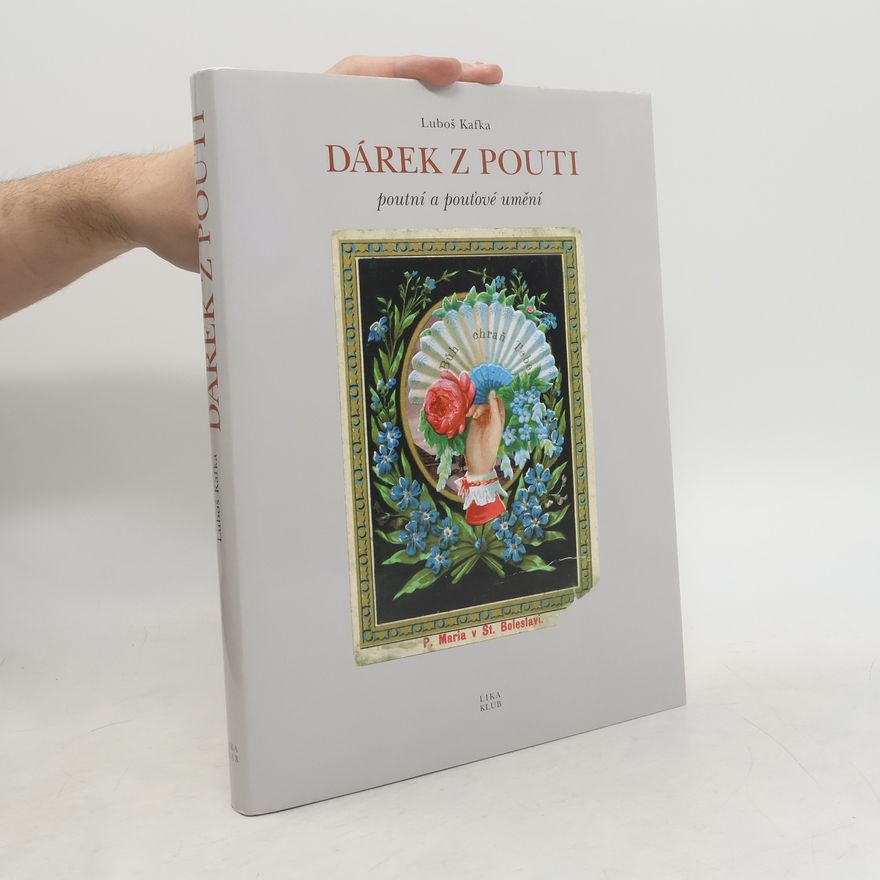 Luboš Kafka Dárek z pouti: Poutní a pouťové umění