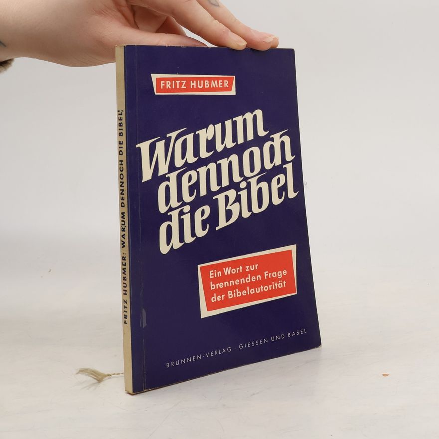 Fritz Hubmer Warum dennoch die Bibel