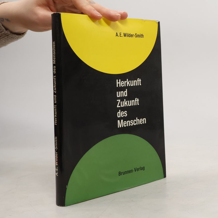 A. E. Wilder-Smith Herkunft und Zukunft des Menschen