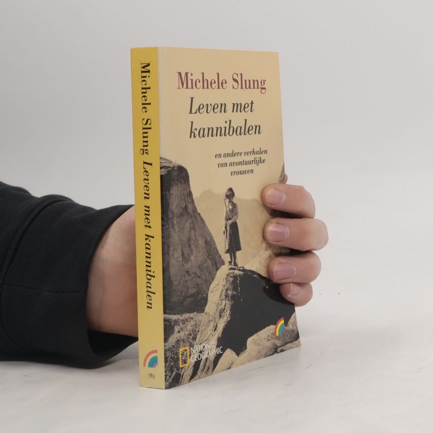 Michele B. Slung Leven met kannibalen en andere verhalen van avontuurlijke vrouwen