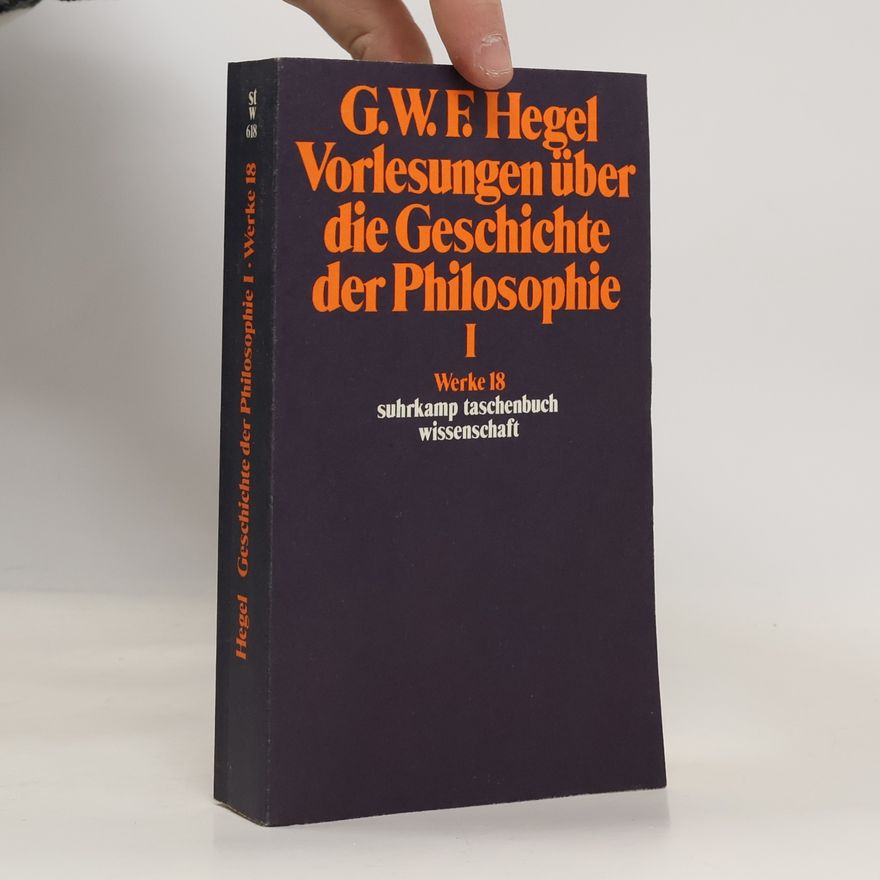 Georg Wilhelm Friedrich Hegel Vorlesungen über die Geschichte der Philosophie. Tl.1