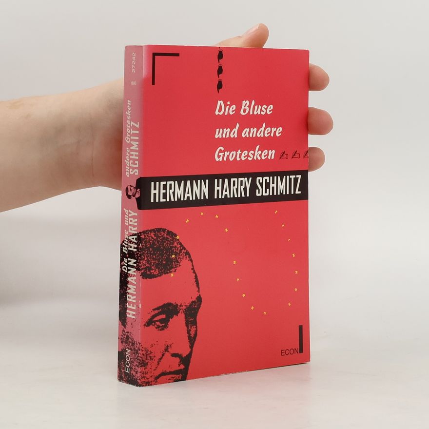 Hermann Harry Schmitz Die Bluse und andere Grotesken.