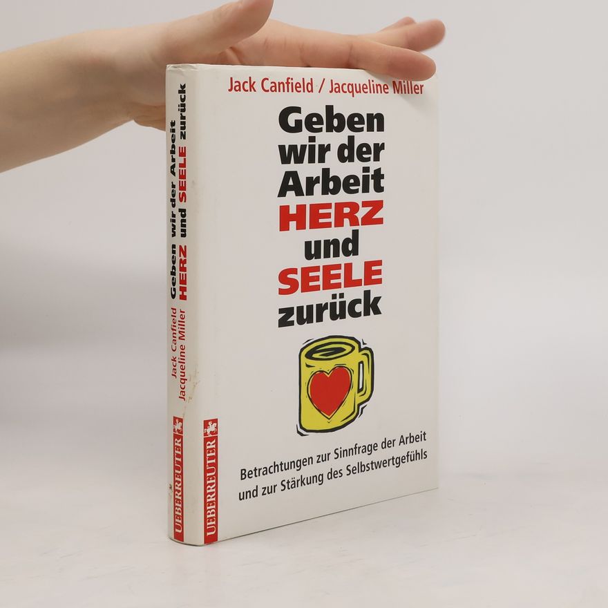 Jack Canfield Geben wir der Arbeit Herz und Seele zurück