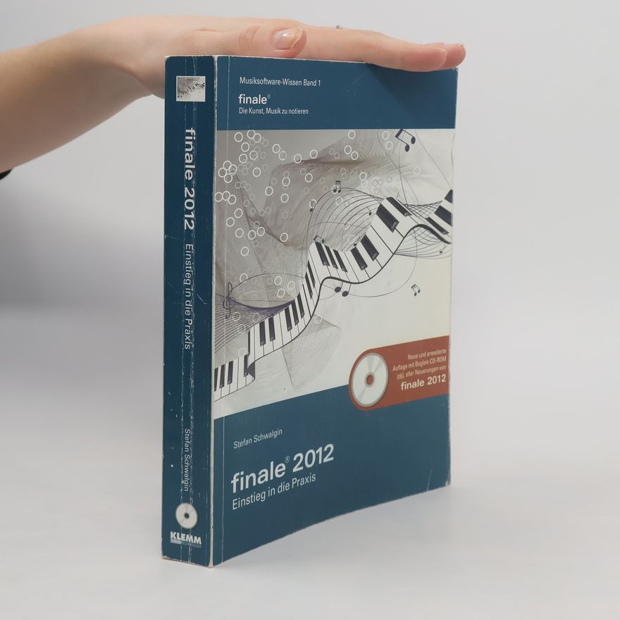 Stefan Schwalgin Finale 2012 - Einstieg in die Praxis - Neue und erweiterte Auflage mit Begleit-CD-ROM inkl. aller Neuerungen von Finale 2012