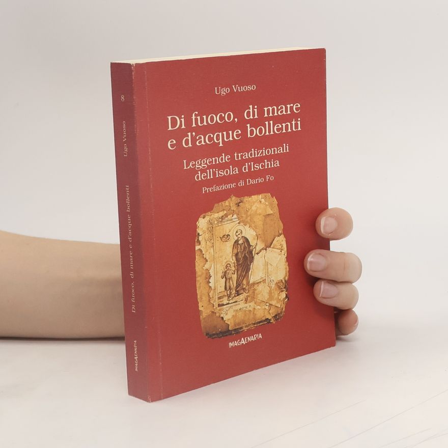 Ugo Vuoso Di fuoco, di mare e d'acque bollenti. Leggende tradizionali dell'isola di Ischia