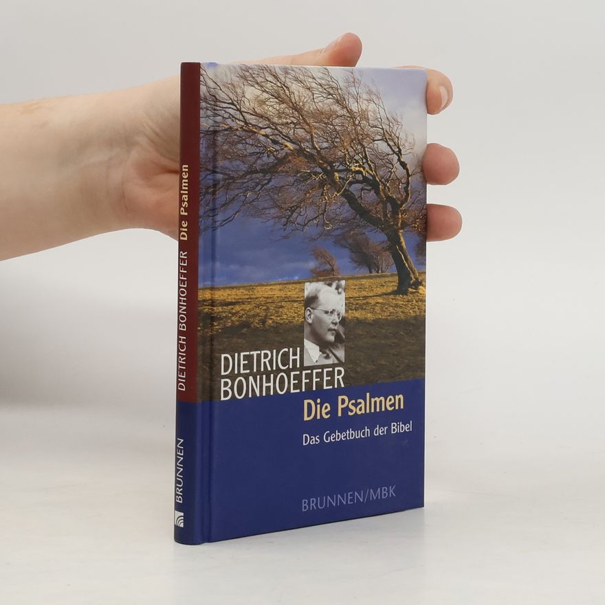 Dietrich Bonhoeffer Die Psalmen - das Gebetbuch der Bibel