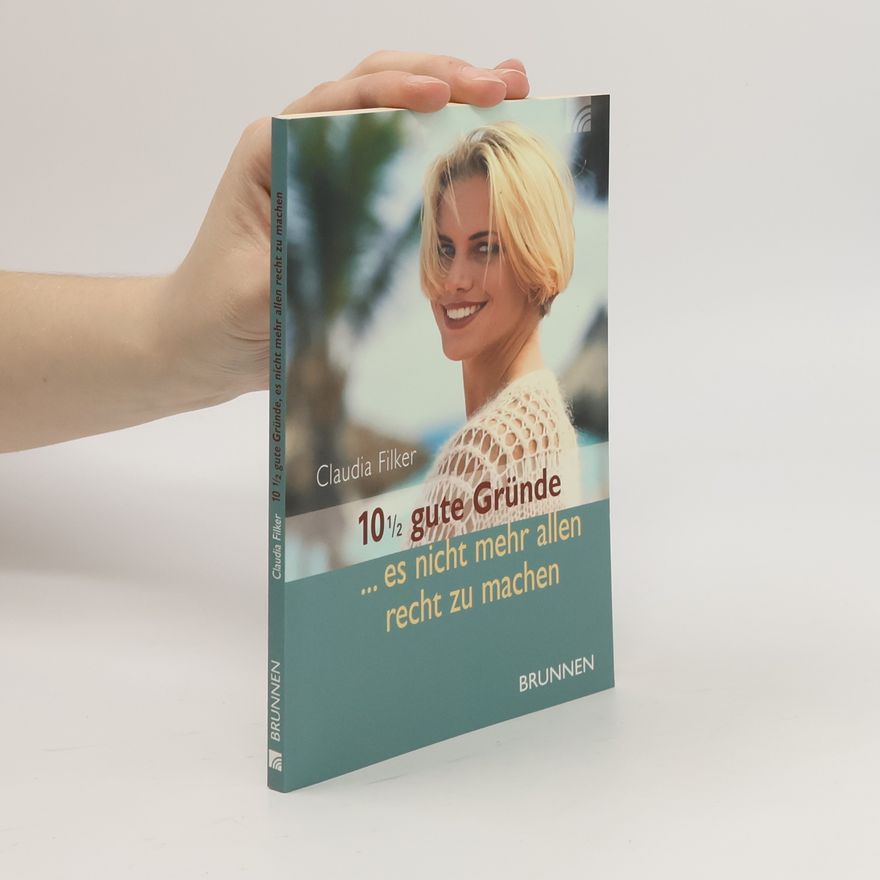 Claudia Filker 10 1/2 gute Gründe - es nicht mehr allen recht zu machen