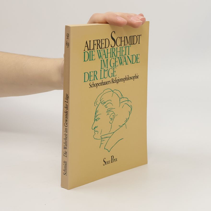 Alfred Schmidt Die Wahrheit im Gewande der Lüge