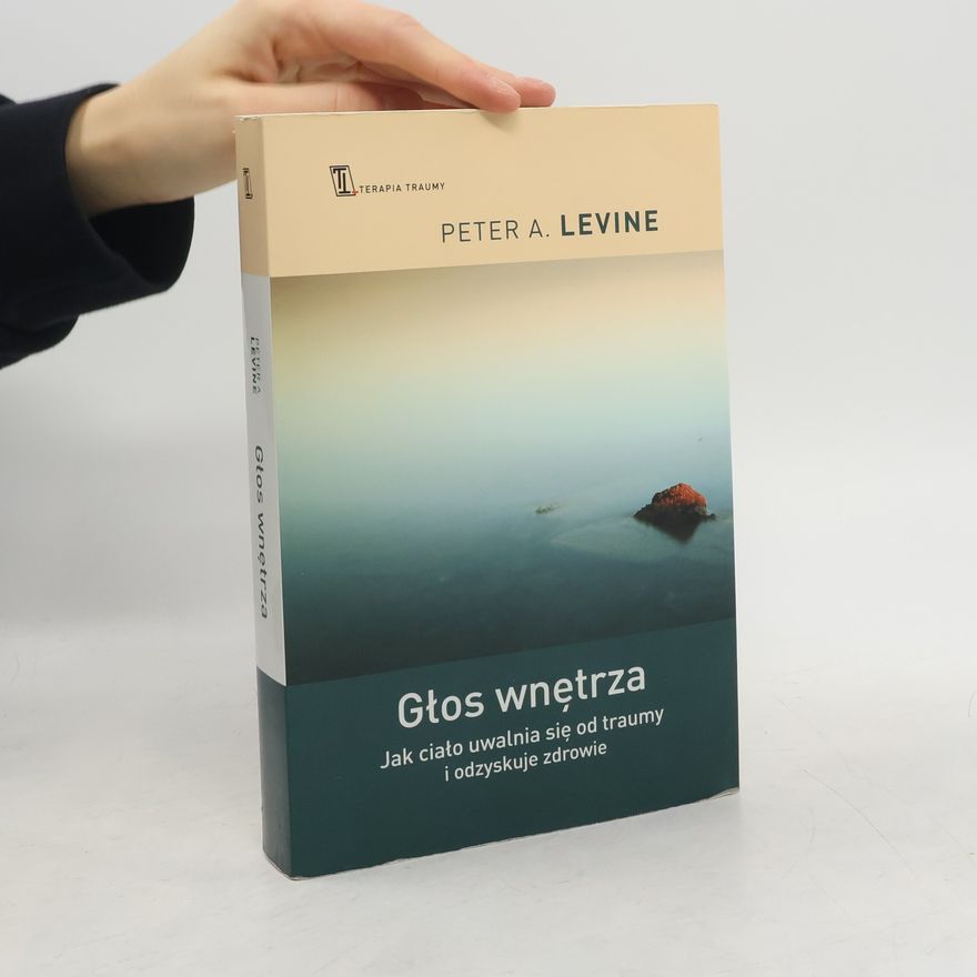 Paweł Karpowicz Głos wnętrza. Jak ciało uwalnia się od traumy i odzyskuje zdrowie