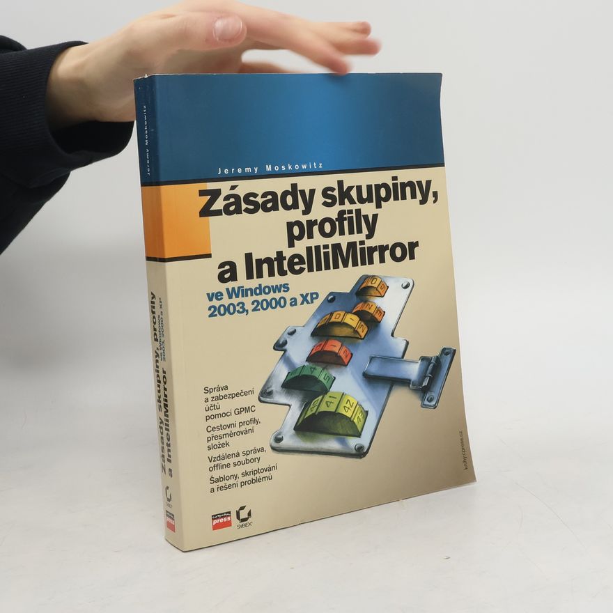 Jeremy Moskowitz Zásady skupiny, profily a IntelliMirror pro Windows 2003, 2000 a XP