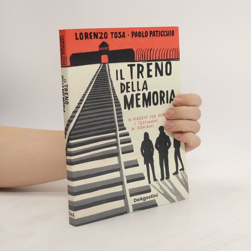 Paolo Paticchio Il treno della memoria. In viaggio per diventare i testimoni di domani