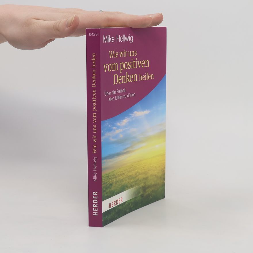 Mike Hellwig HERDER Spektrum: Wie wir uns vom positiven Denken heilen