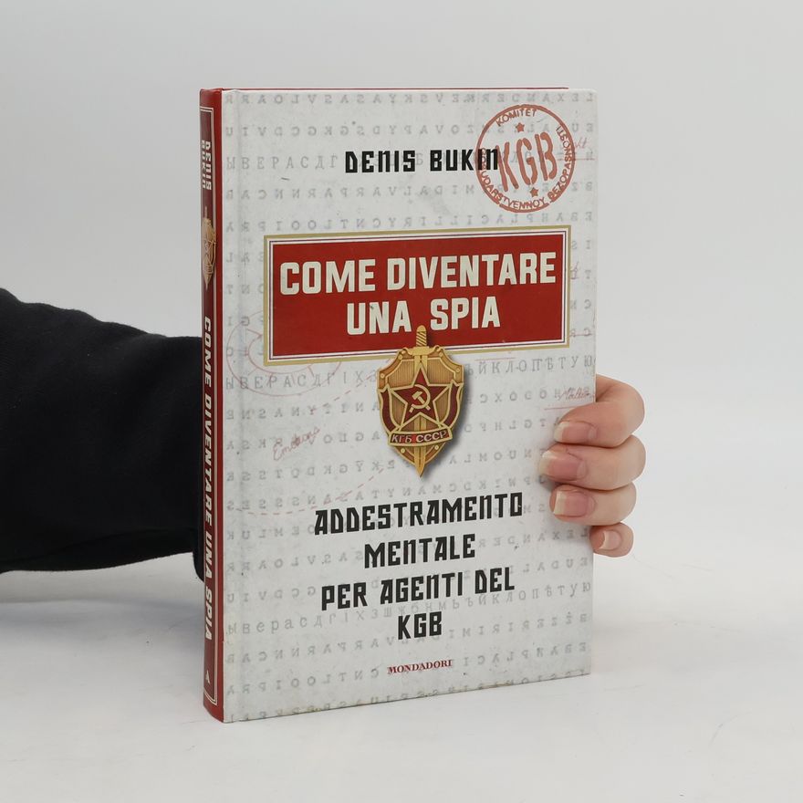 Denis Bukin Come diventare una spia. Addestramento mentale per agenti del KGB