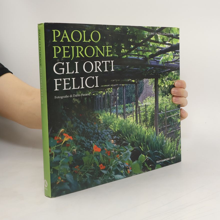 Paolo Pejrone Mondadori Arte. I libri di VilleGiardini: Gli orti felici