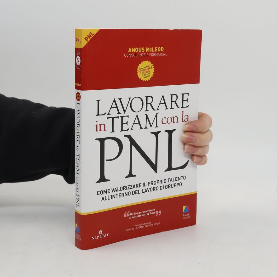 Antonella Rizzuto Lavorare in team con la PNL. Come valorizzare il proprio talento all'interno del lavoro di gruppo