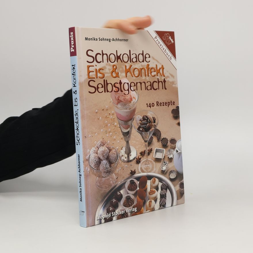 Monika Sohneg-Achhorner Schokolade, Eis & Konfekt selbstgemacht