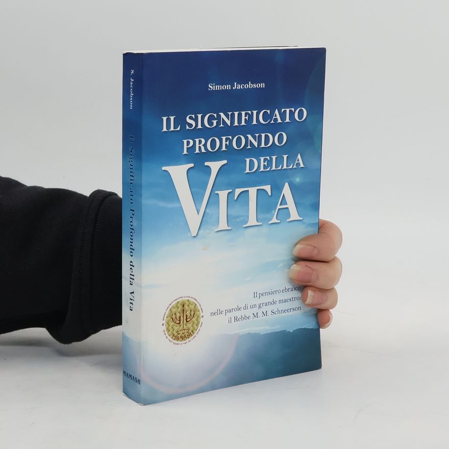 M. M. Schneerson Il significato profondo della vita. Il pensiero ebraico nelle parole di un grande maestro: il rabbi M. M. Schneerson