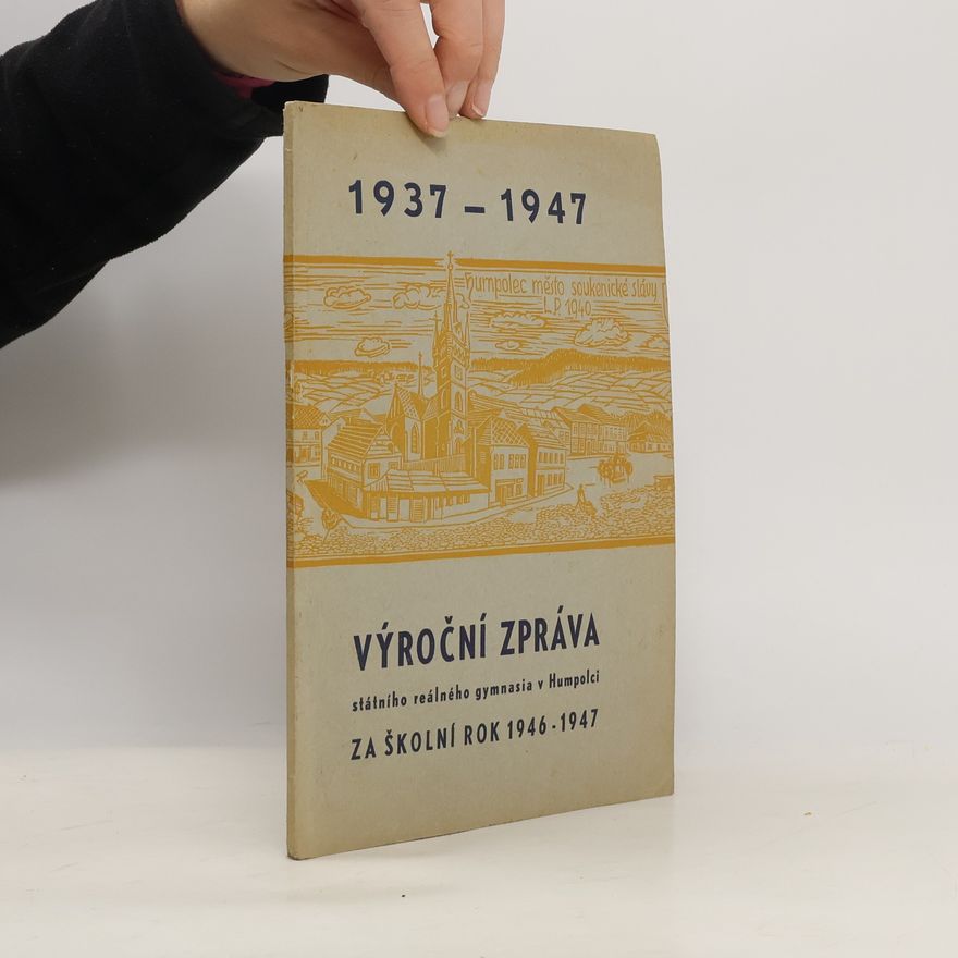 Collectif d'auteurs 1937-1947. Výroční zpráva státního reálného gymnasia v Holešově za školní rok 1946-1947