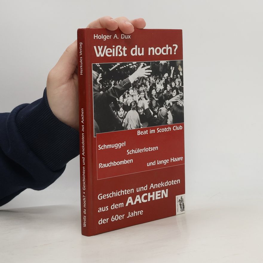 Holger A. Dux Weißt du noch? Geschichten und Anekdoten aus dem Aachen der 60er Jahre