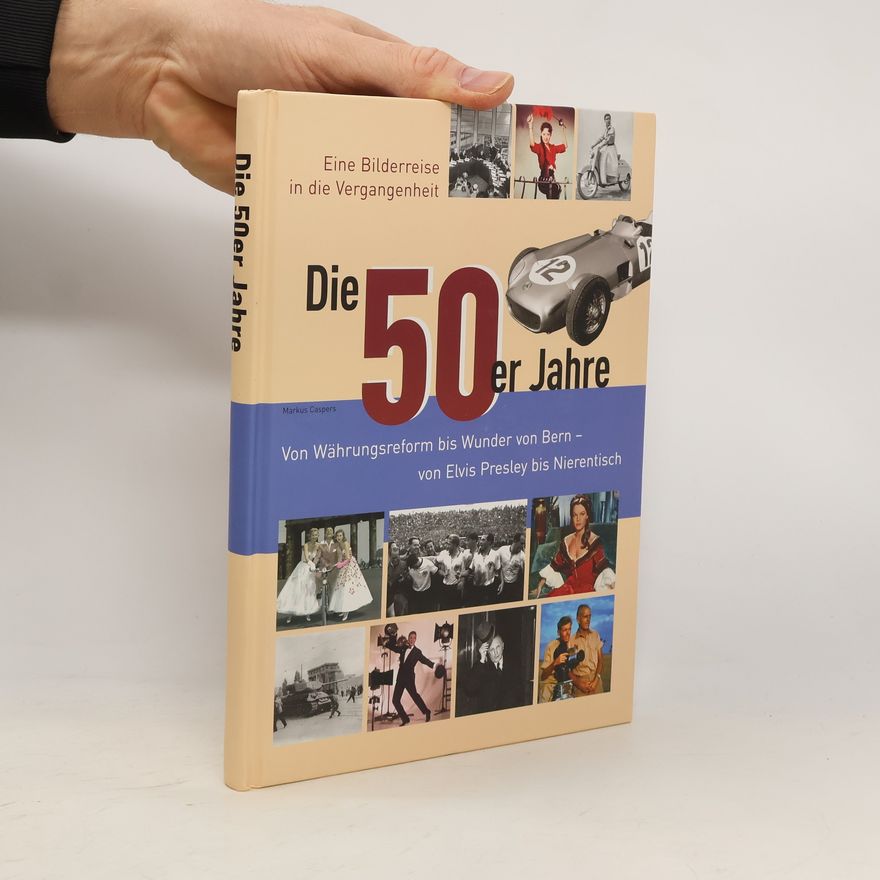 Markus Caspers Die 50er Jahre. Von Währungsreform bis Wunder von Bern - von Elvis Presley bis Nierentisch. Eine Bilderreise in die Vergangenheit