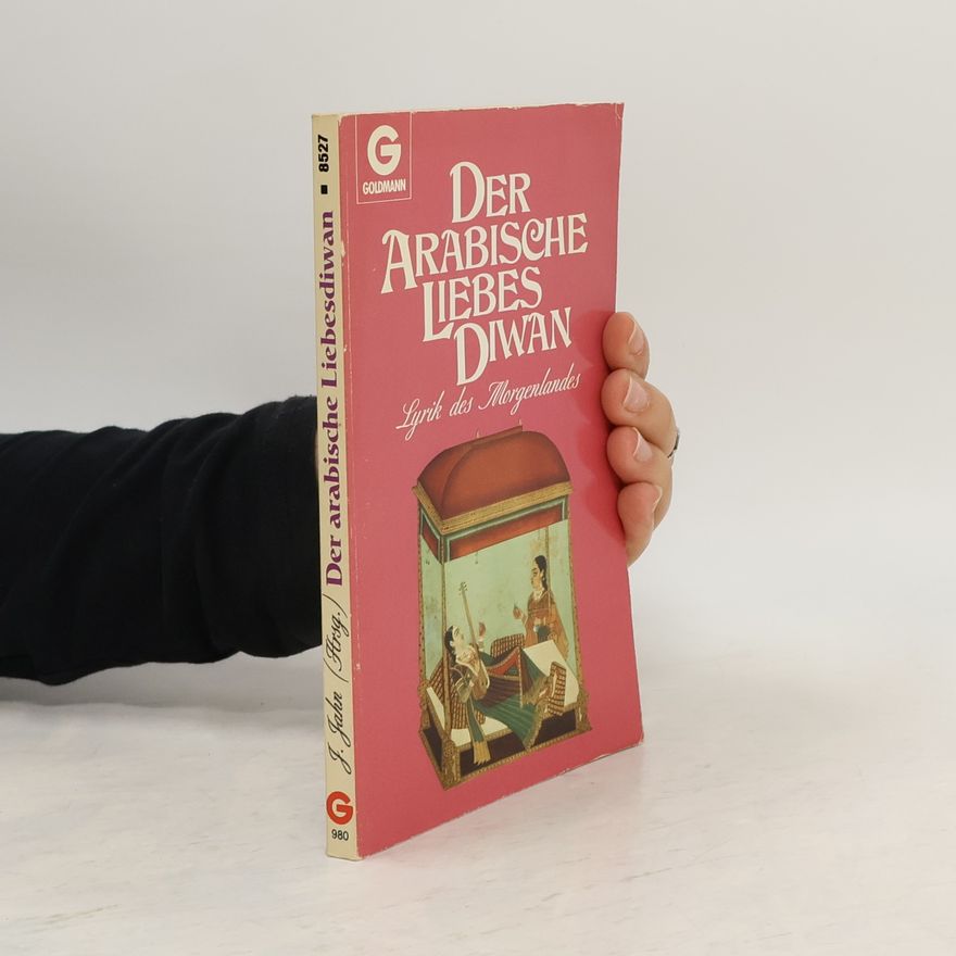 Janheinz Jahn Der arabische Liebesdiwan. Lyrik des Morgenlandes