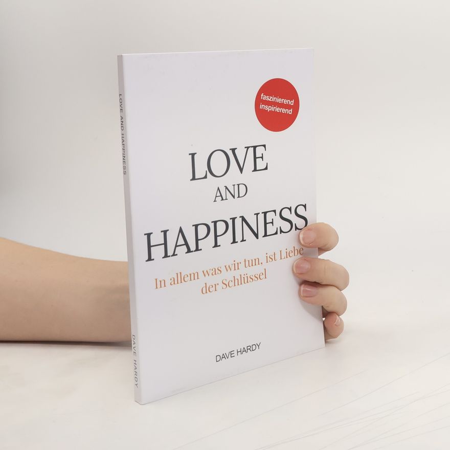 Dave Hardy Love and Happiness: In allem was wir tun, ist Liebe der Schlüssel