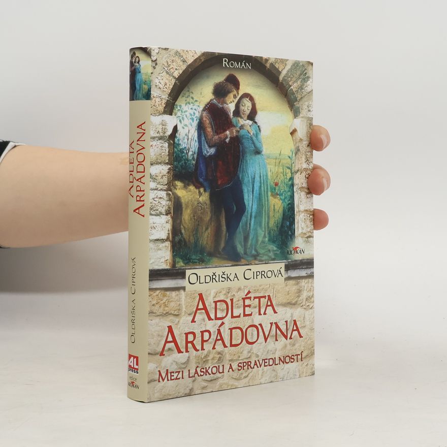 Oldřiška Lišková Adléta Arpádovna. Mezi láskou a spravedlností