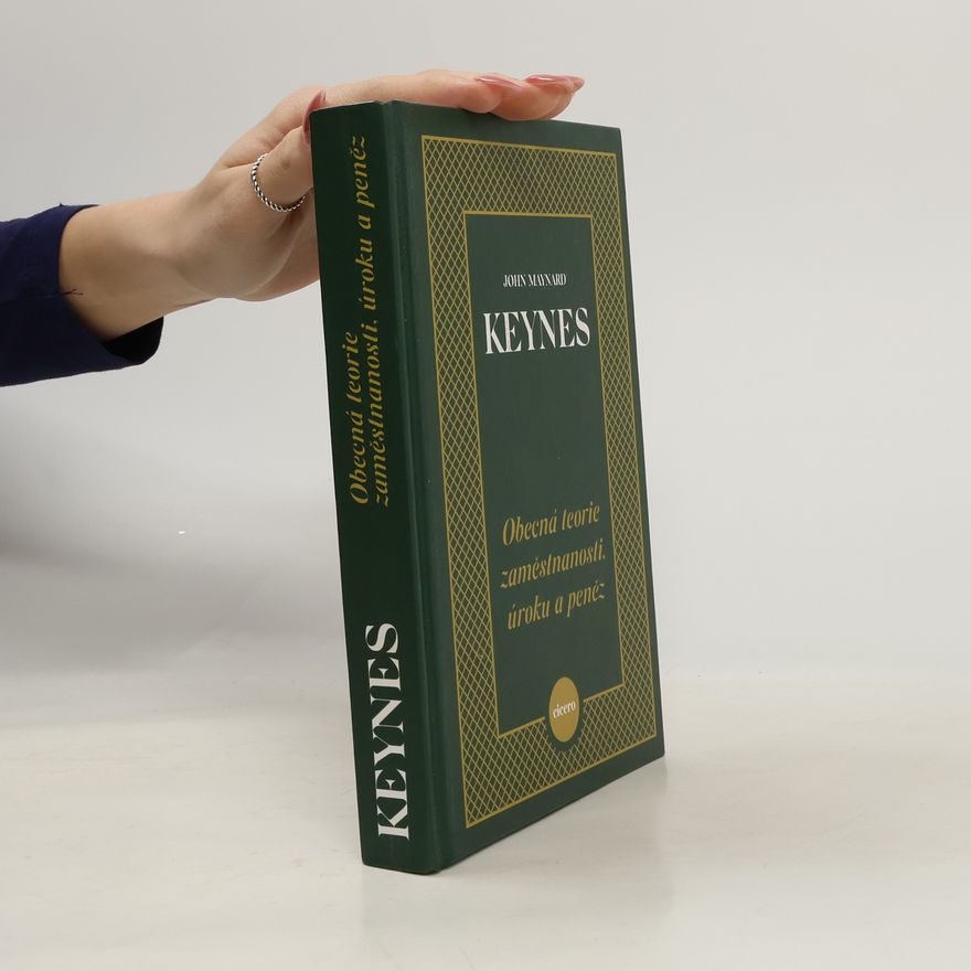 John Maynard Keynes Obecná teorie zaměstnanosti, úroku a peněz