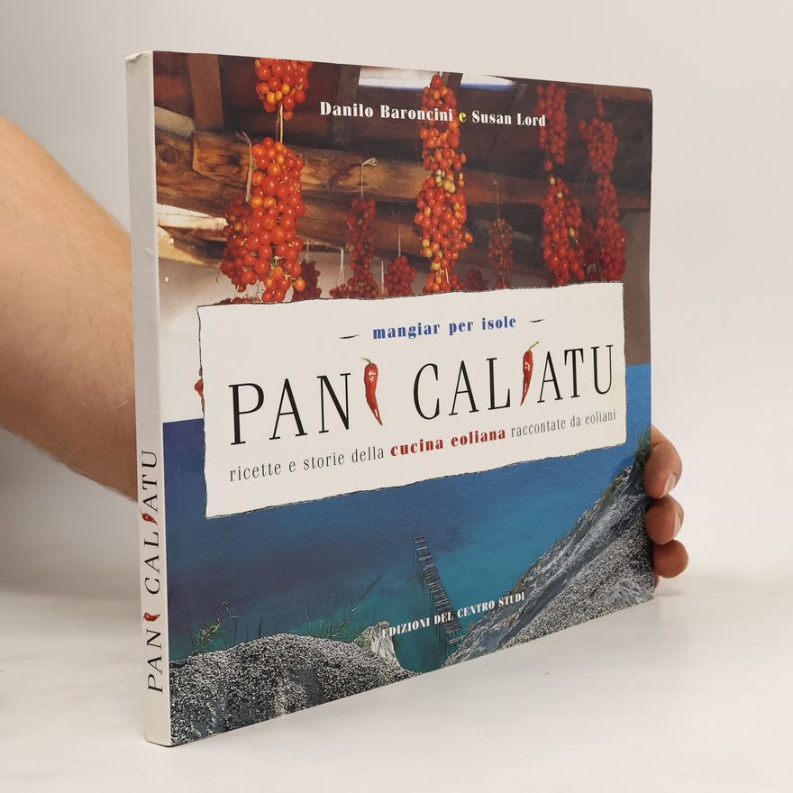 Danilo Baroncini Pani caliatu. Ricette e storie della cucina eoliana raccontate da eoliani