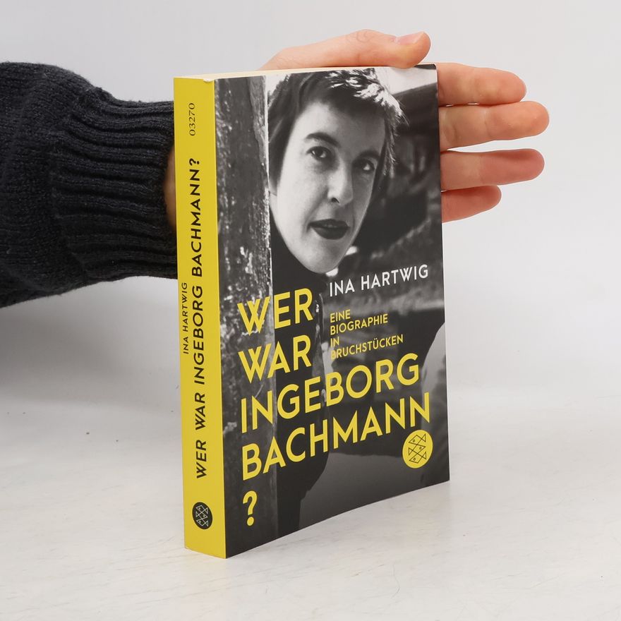 Ina Hartwig Wer war Ingeborg Bachmann?