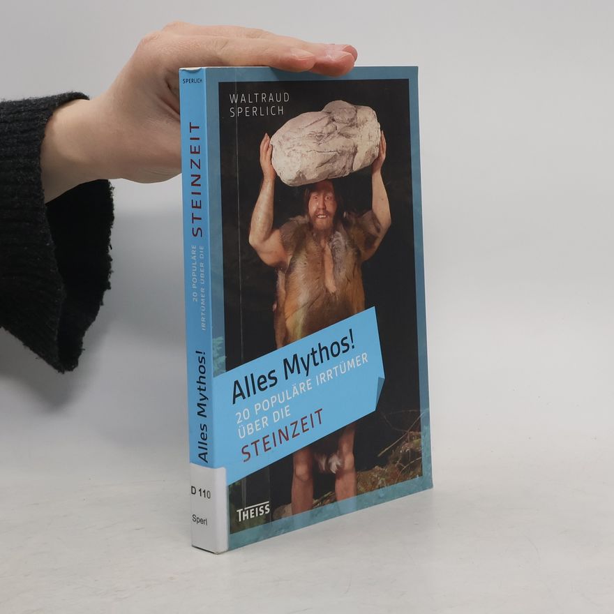 Waltraud Sperlich Alles Mythos! - 20 populäre Irrtümer über die Steinzeit