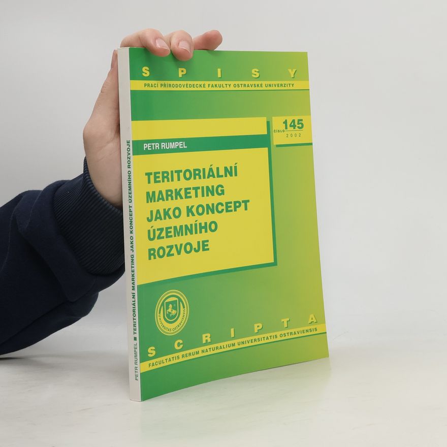 Petr Rumpel Spisy Prací Přírodovědecké Fakulty Ostravské Univerzity - 145: Teritoriální marketing jako koncept územního rozvoje