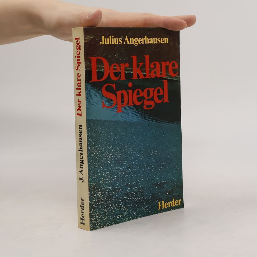 Julius Angerhausen Der klare Spiegel