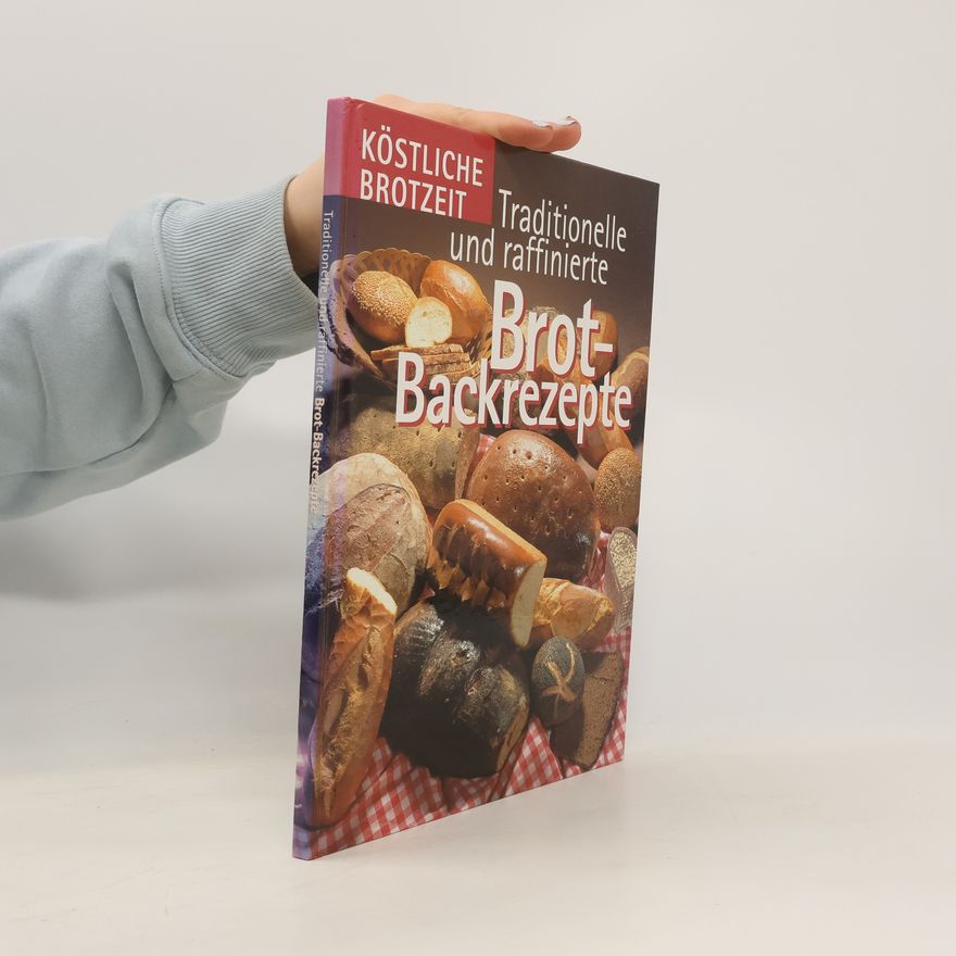 Autorenkollektiv Traditionelle und raffinierte Brot-Backrezepte