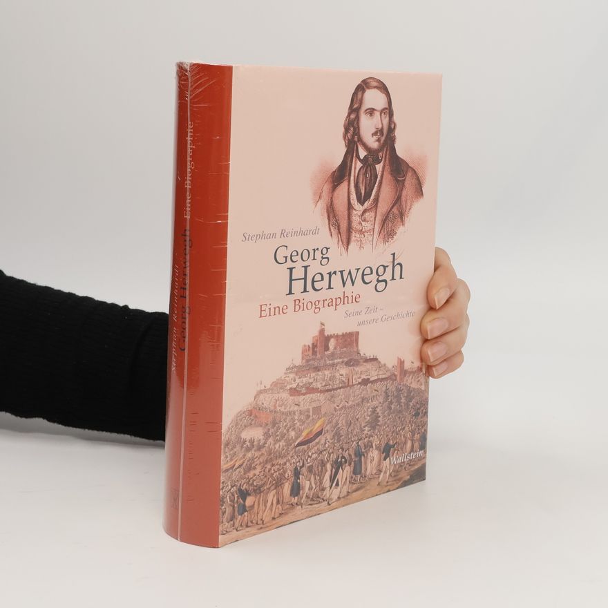 Stephan Reinhardt Georg Herwegh. Eine Biographie