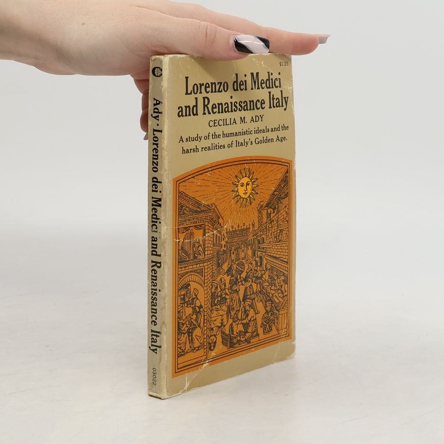 Cecilia Mary Ady Lorenzo dei Medici and Renaissance Italy