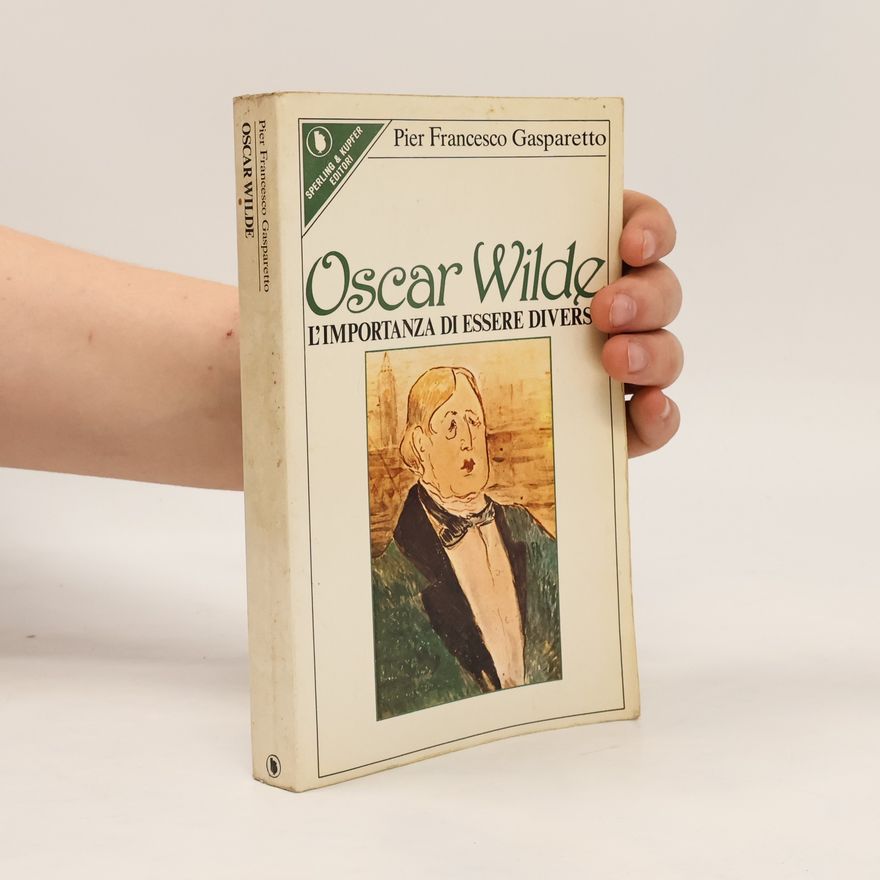 Pier Francesco Gasparetto Oscar Wilde. L'importanza di essere diverso
